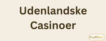 Bedste Udenlandsk Casino Find Dine Favoritter